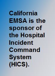 California EMSA is the sponsor of the Hospital Incident Command System (HICS)